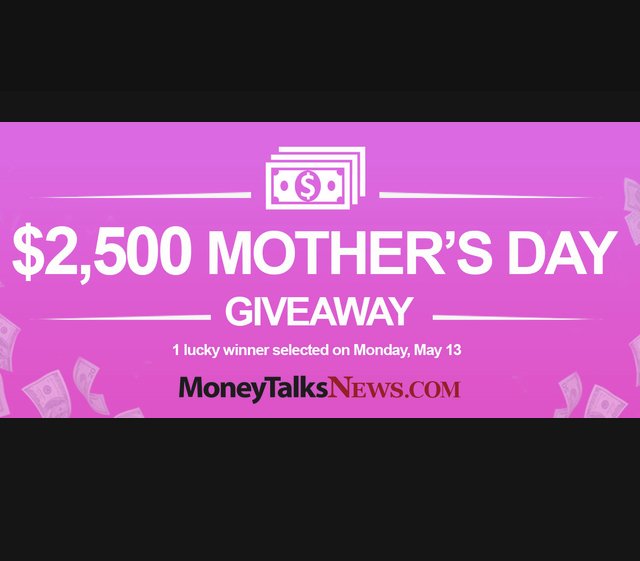 $2,500 Mother's Day Giveaway by Money Talks News