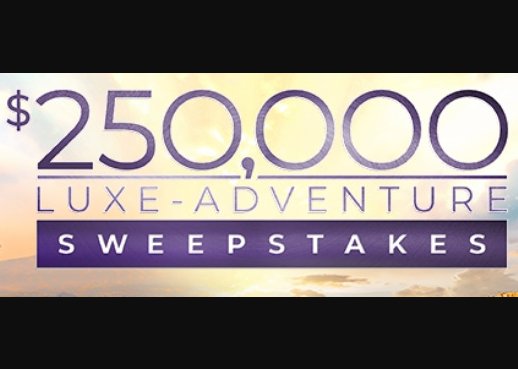 $250,000 Luxe-Adventure Sweepstakes - Win an All Expense Paid Cruise For Two