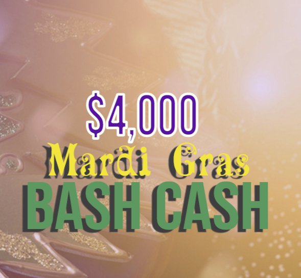 $4,000 Mardi Gras Bash Cash