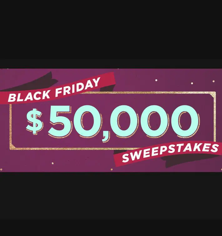 $50,000 Black Friday Sweepstakes