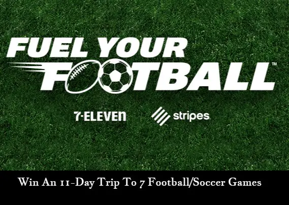 7-Eleven Fuel Your Football Sweepstakes - Win An 11-Day Trip To 7 Football/Soccer Games