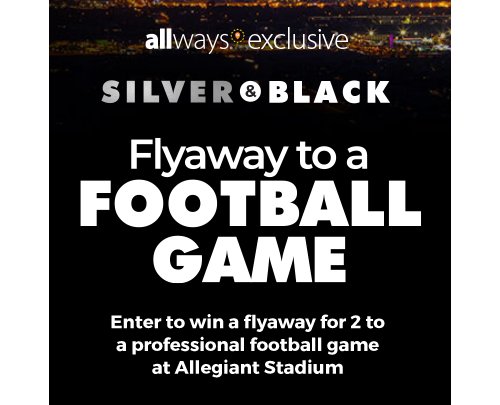 Allegiant 2023 Allways Silver and Black Sweepstakes - Win A Trip For Two To Watch A Raiders Home Game