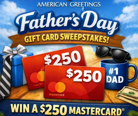 American Greetings “Father’s Day Gift Card” Sweepstakes - $250; 2 Winners