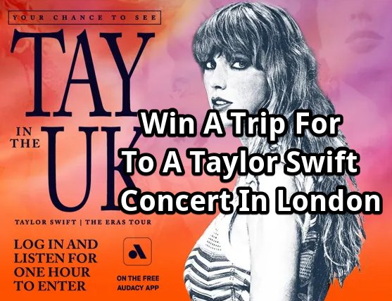 Audacy Tay in the UK Giveaway - Win A Trip For 4 To London For A Taylor Swift Concert