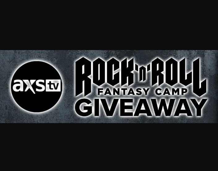 AXS TV’s Rock ‘N’ Roll Fantasy Camp Giveaway - Win A Free Trip To The Rock ‘N Roll Fantasy Camp Of Your Choice