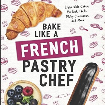 Bake Like a French Pastry Chef