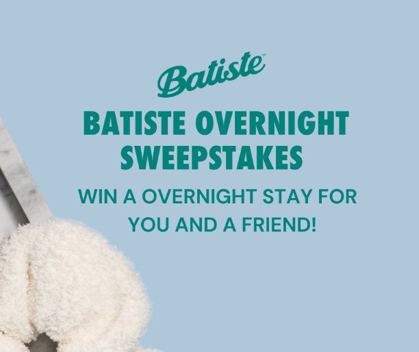 Batiste Overnight Sweepstakes - Win A 2-Night Getaway For 2  Package Worth $2,000