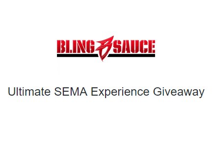 Bling Sauce Ultimate SEMA Experience Giveaway - Win A Trip For 2 To Las Vegas For SEMA Experience