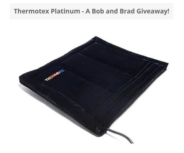 Bob & Brad Giveaway - Win A Thermotex Platinum Heating Pad
