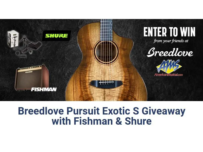 Breedlove Pursuit Exotic S Giveaway with Fishman & Shure - Win an Acoustic Guitar, Amp and USB Mic