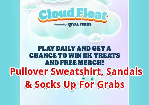 Burger King Cloud Float Instant Win Game – Pullover Sweatshirt, Sandals & Socks Up For Grabs