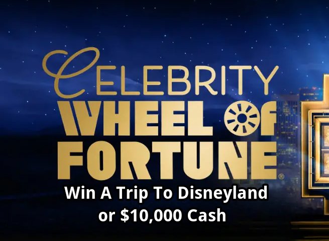Celebrity Wheel Of Fortune $10,000 Giveaway & VIP Celebrity Sweepstakes IV - Win A Trip For Four To Disneyland Resort And More
