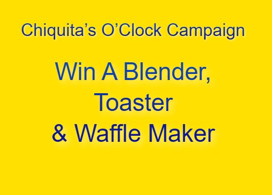 Chiquita’s O’Clock Campaign Sweepstakes  - Win A Blender, Toaster And Waffle Maker With Pancake Plates