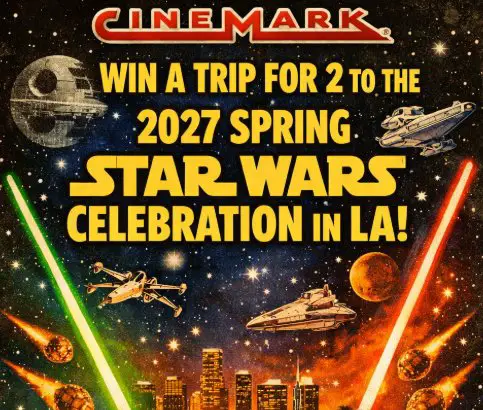 Cinemark Star Wars Sweepstakes - Win a trip for 2 to the 2027 Spring Star Wars Celebration in LA