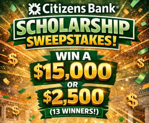 Citizens Bank “Scholarship” Sweepstakes - Win a $15,000 or $2,500 Scholarship