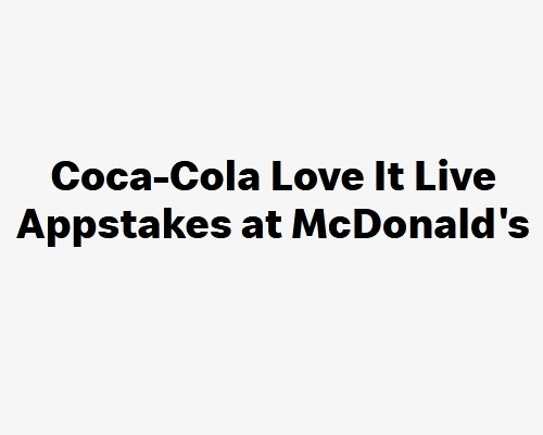 Coca-Cola Love It Live Appstakes At McDonald’s - Win Amusement Park Or Game Tickets (Limited States)