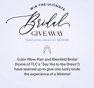 Color Wow X Kleinfeld Bridal NYC Trip Sweepstakes - Win a Trip to New York Plus $1,150 Kleinfeld Gift Cards