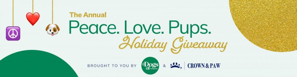Crown & Paw's Peace. Love. Pups. Holiday Giveaway - Win  A $2,000 Holiday Pup Package