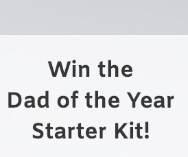Dad Of The Year Starter Kit Sweepstakes