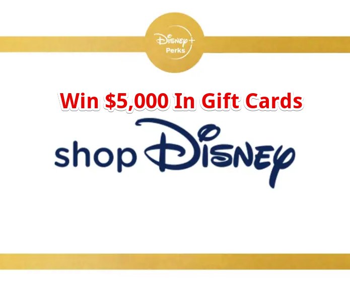 Disney + Perks Sweepstakes Gift Card - Win $5,000 In Gift Cards