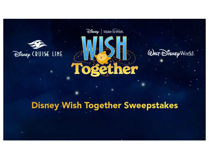 Disney's Wish Together Sweepstakes - Win A Week-Long Disney Resort And Cruise Family Vacation