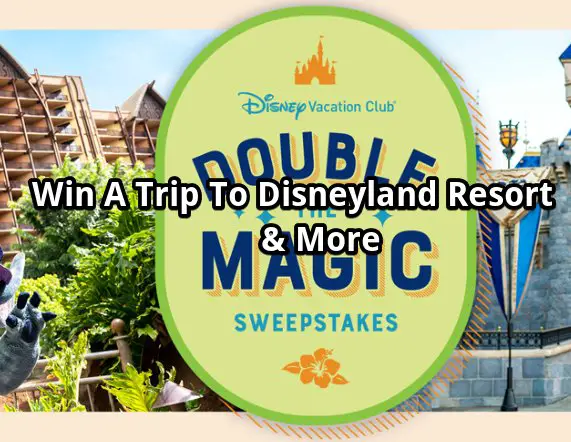 Disney Vacation Club Double The Magic Sweepstakes - Win A Trip To Disneyland Resort & More