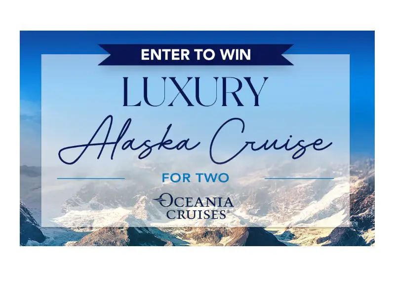 Dream Vacations Sweepstakes - Oceania Cruises Luxury Alaskan Cruise For Two