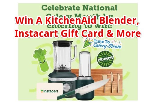 DudaFresh National Celery Month Sweepstakes – Win A KitchenAid Blender, Instacart Gift Card & More (14 Winners)