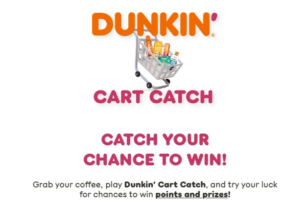 Dunkin’ Cart Catch Instant Win Game -  $100, $25, $15  Dunkin’ Gift Cards & More Up for Grabs