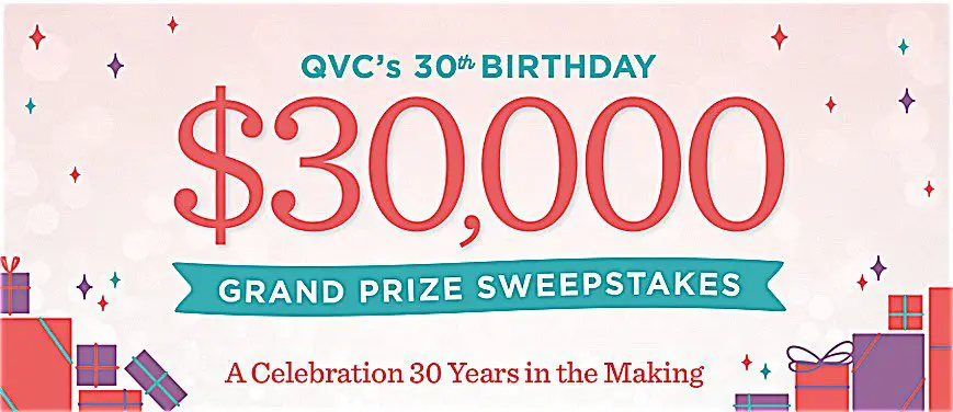 Your chance to win a $30,000 cash grand prize or other prizes at QVC 30th Birthday Celebration Sweepstakes