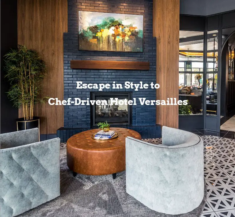Escape To Chef-Driven Boutique Hotel Versailles Sweepstakes – Win A 3 - Night Stay For 2 With Breakfast Daily At Hotel Versailles In Ohio