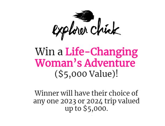 Explore Chick Life-Changing Woman’s Adventure Giveaway - Win A $5,000 Trip Of Your Choice