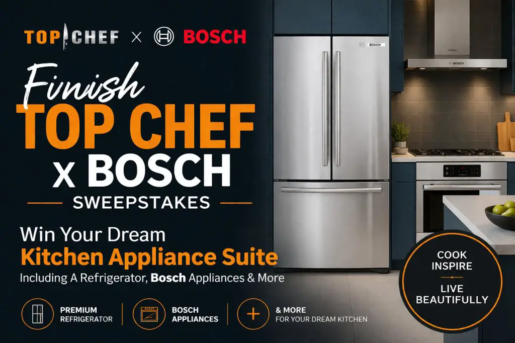 Finish Top Chef x Bosch Sweepstakes – Win Your Dream Kitchen Appliance Suite Including A Refrigerator, Bosch Appliances & More