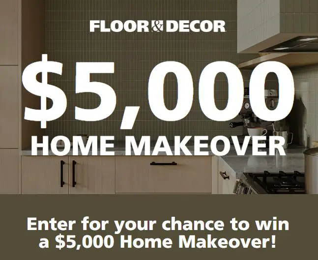 Floor and Decor Home Makeover Sweepstakes - win a $5,000 gift card