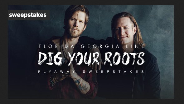 Florida Georgia Line’s Dig Your Roots Flyaway Sweepstakes!