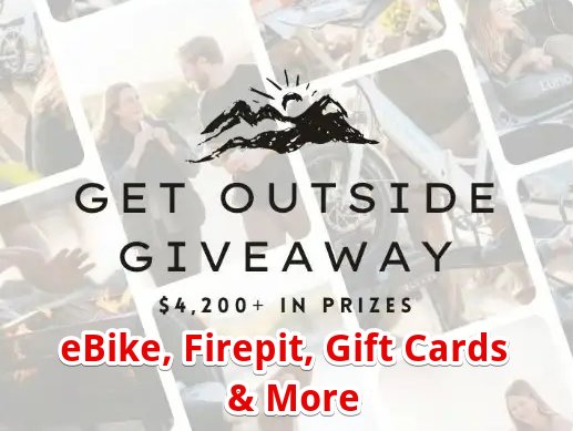 Get Outside Giveaway – Win Over In $4,200 Prizes Including Gift Cards, eBike, FirePit & More