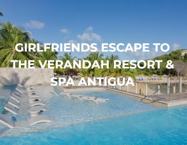 Girlfriends Escape To The Verandah Resort & Spa Antigua Sweepstakes - Win A $4,800 Getaway For 2