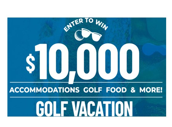 Golf PEI “$10,000 Golf Vacation” Sweepstakes - Win a $10,000 Golf Vacation Package.