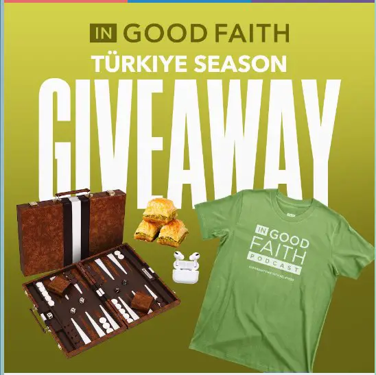 Good Faith Türkiye Season Giveaway - Win Apple AirPods Pro,Backgammon Set, T-Shirt, & Baklava (7 Winners)