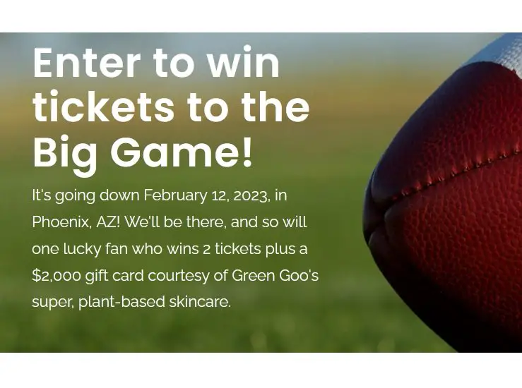 Green Goo Big Game Ticket Giveaway Sweepstakes - Win 2 Super Bowl Tickets & A $2,000 Gift Card