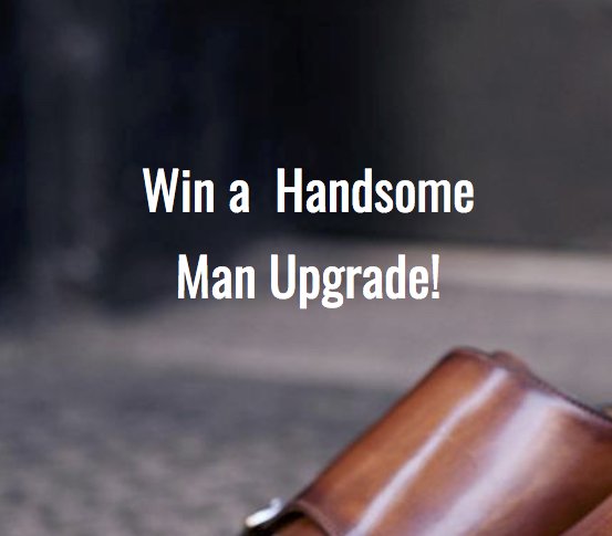 Handsome Man Upgrade Sweepstakes