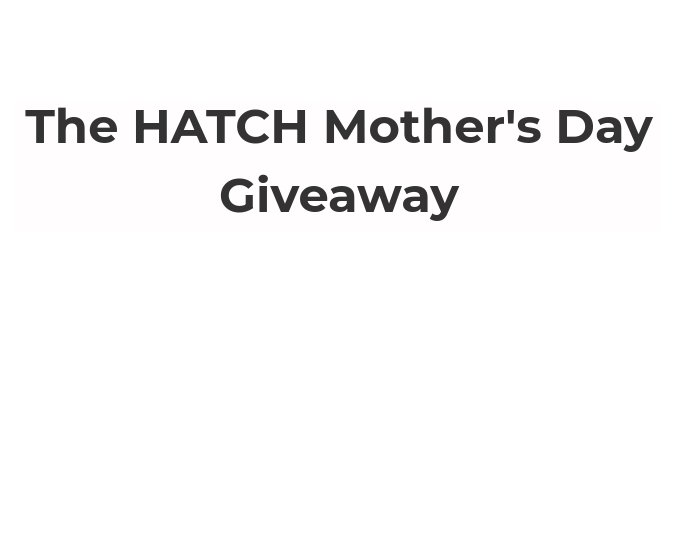 HATCH Mother's Day Giveaway - Win Gift Cards, Equipment Bundle And More