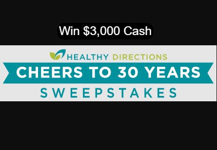 Healthy Directions Cheers To 30 Years Sweepstakes - Win $3,000 Cash