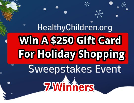 HealthyChildren.org Holiday Sweepstakes - $250 Gift Cards, 7 Winners