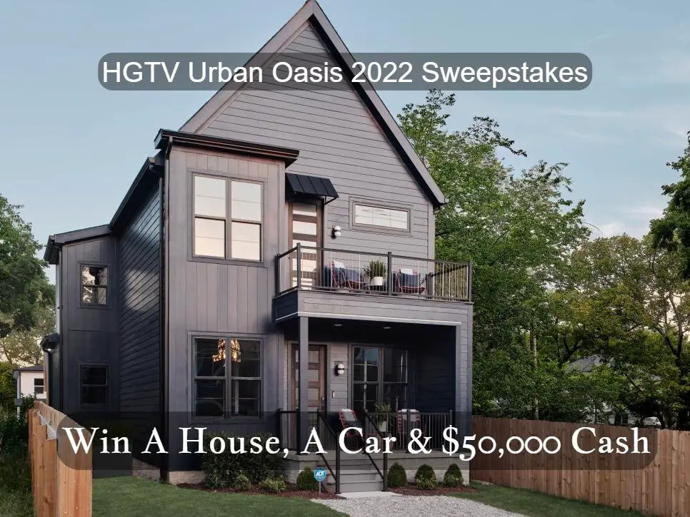 HGTV Urban Oasis 2022 Sweepstakes - Win A House, A Car & $50,000 Cash