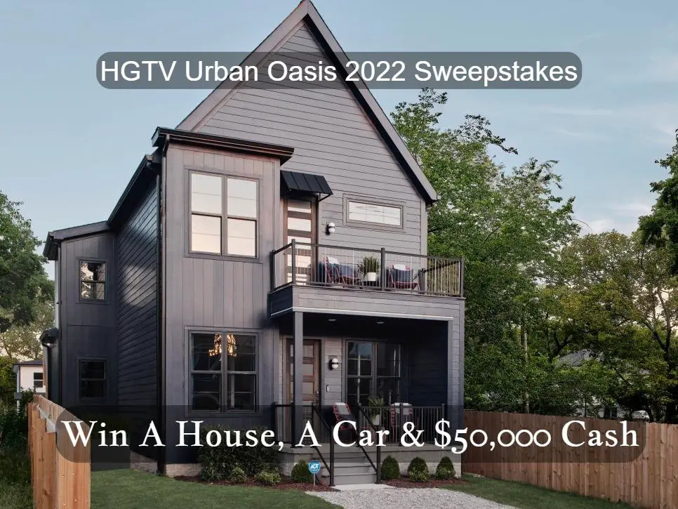 HGTV Urban Oasis 2022 Sweepstakes Win A House, A Car & 50,000 Cash