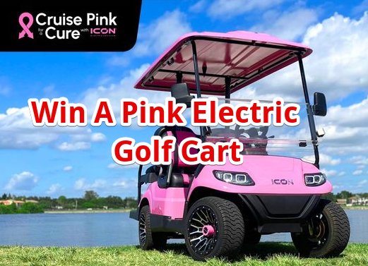 ICON EV 2nd Annual Cruise Pink for a Cure Golf Cart Giveaway - Win A $13,500 Pick Electric Golf Cart
