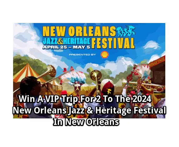 iHeartRadio VIP at New Orleans Jazz Fest Sweepstakes - Trip for 2 to the 2024 New Orleans Jazz & Heritage Festival in New Orleans