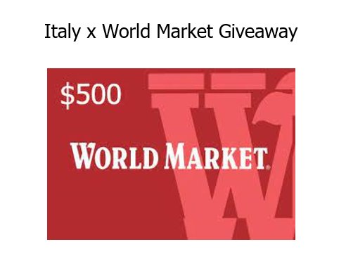 Italy x World Market Giveaway - Win One of Ten $500 World Market Gift Cards
