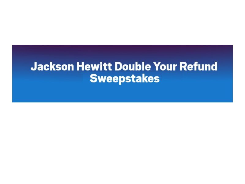 Jackson Hewitt Double Your Refund Sweepstakes - Win Up To $10,000!
